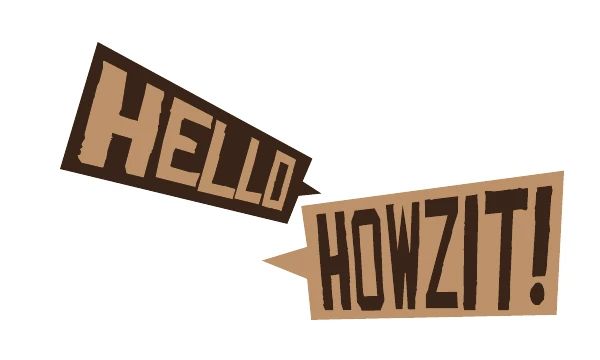 Hello, howzit!